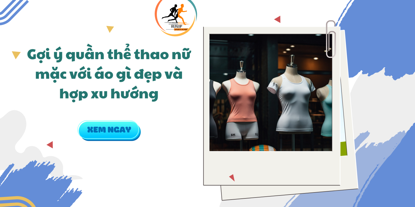 Gợi ý quần thể thao nữ mặc với áo gì đẹp và hợp xu hướng
